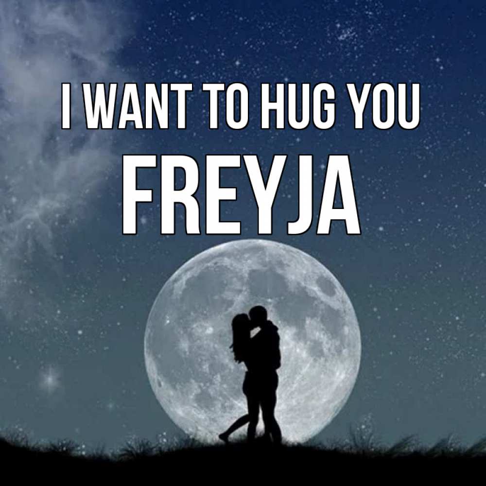 Greetings card с именем, Freyja I want to hug you сладкая парочка Greetings with text for free download 