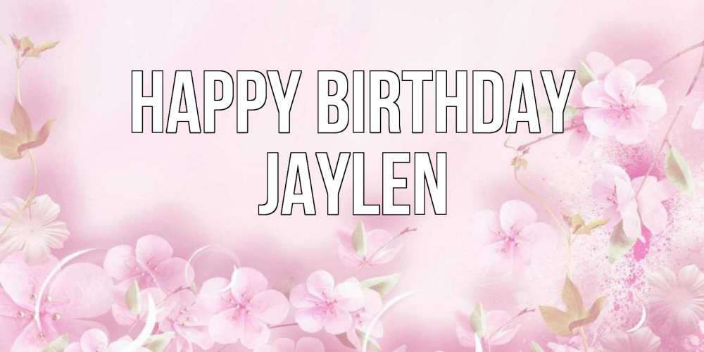 Greetings card с именем, Jaylen Happy Birthday нежные цветы Greetings with text for free download 