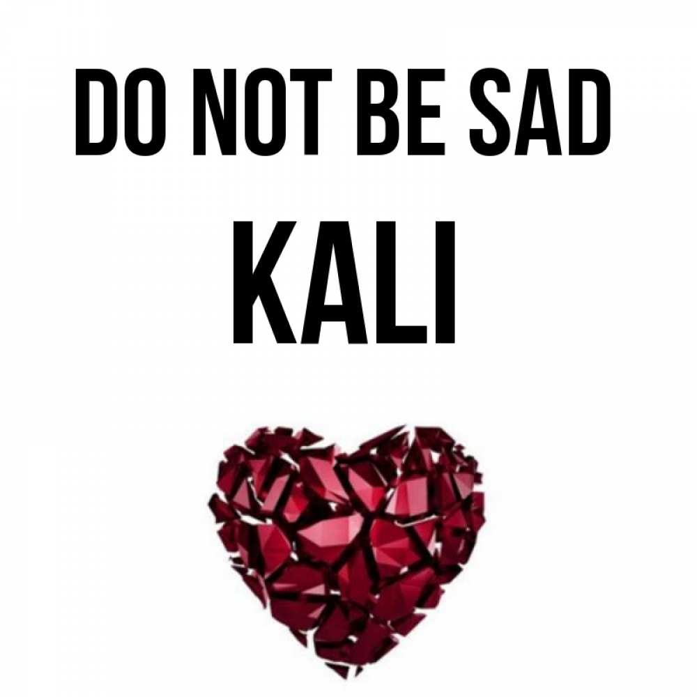 Greetings card с именем, Kali Do not be sad рубиновое сердечко Greetings with text for free download 