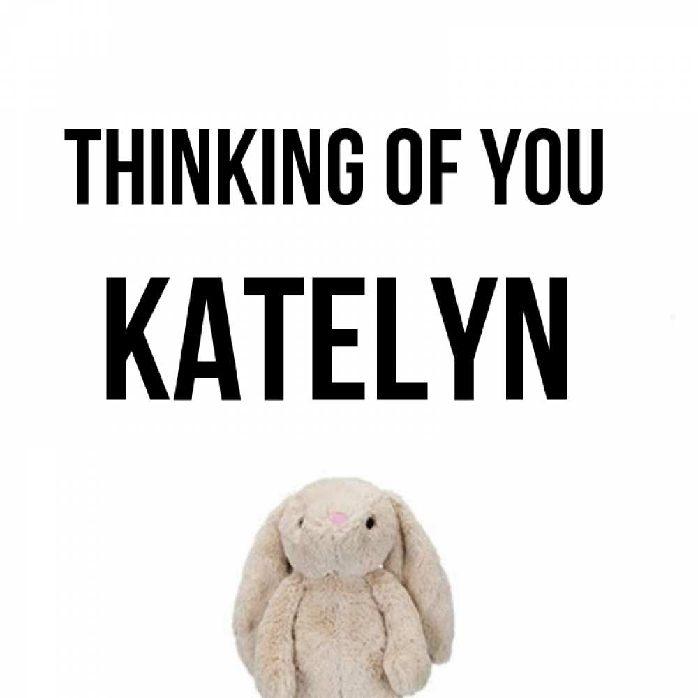 Greetings card с именем, Katelyn Thinking of you открытки с текстами и подписями Greetings with text for free download 