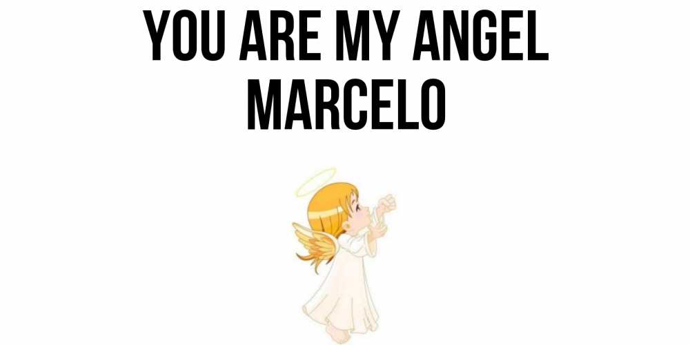 Greetings card с именем, Marcelo You are my angel ангел, девочка Greetings with text for free download 