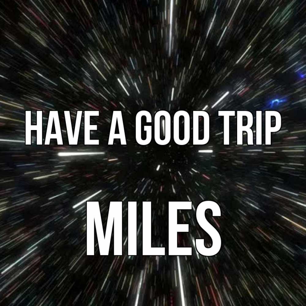 Greetings card с именем, Miles Have a good trip туннель Greetings with text for free download 