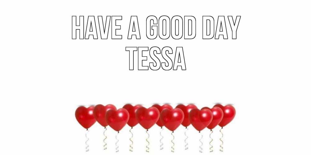 Greetings card с именем, Tessa Have a good day пожелание прекрасного дня Greetings with text for free download 
