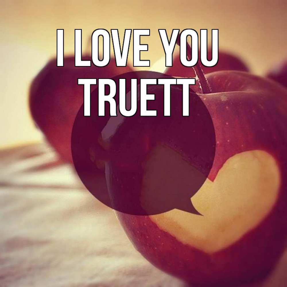 Greetings card с именем, Truett I love you вырезалки из яблок Greetings with text for free download 