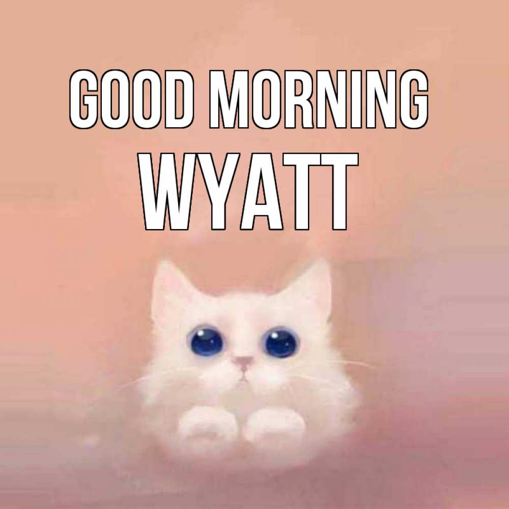 Greetings card с именем, Wyatt Good morning на розовом фоне Greetings with text for free download 