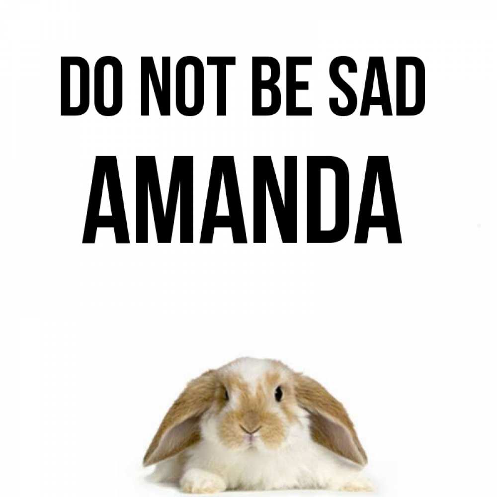 Greetings card с именем, Amanda Do not be sad коричнево белый заяц с большими ушками Greetings with text for free download 