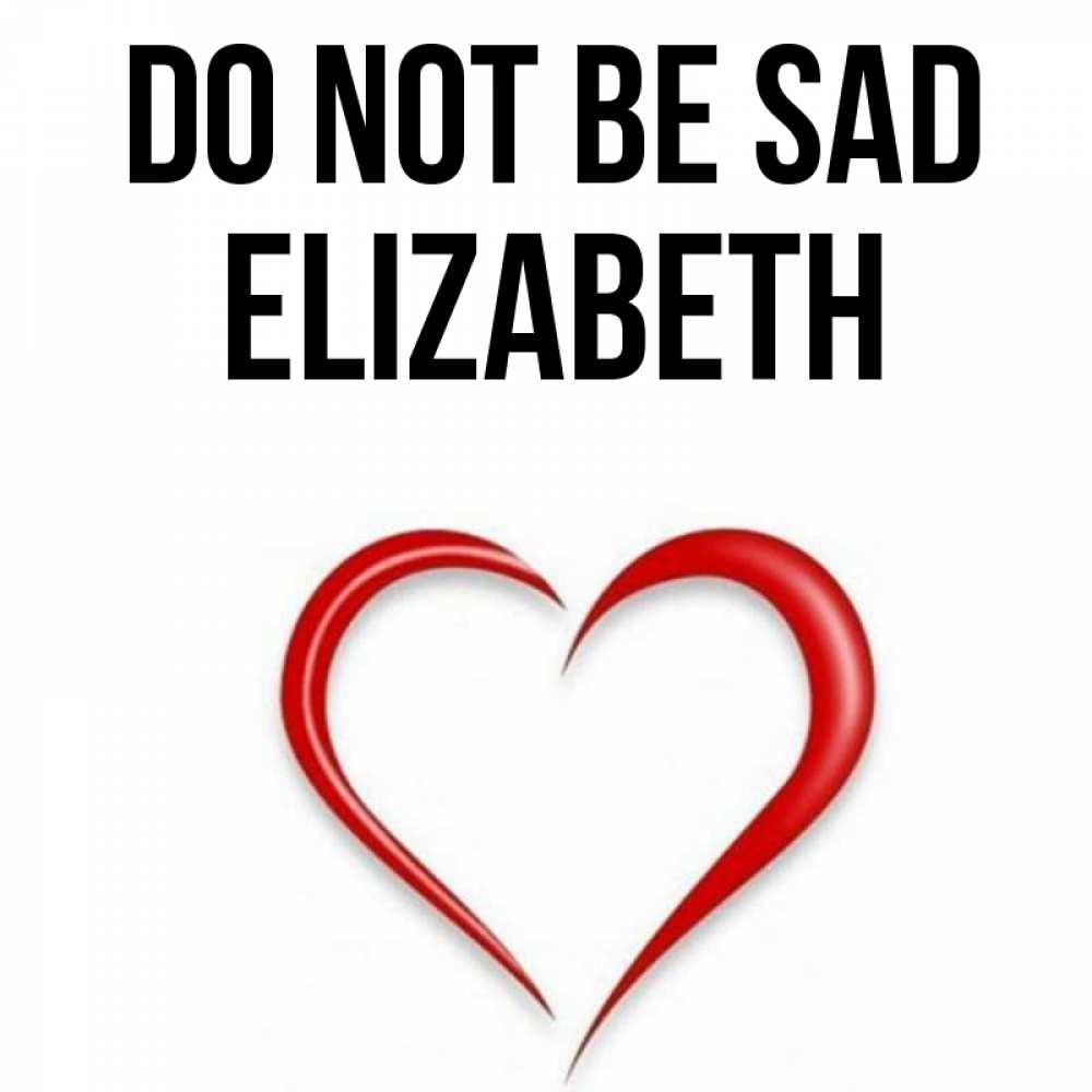 Greetings card с именем, Elizabeth Do not be sad для любимой Greetings with text for free download 