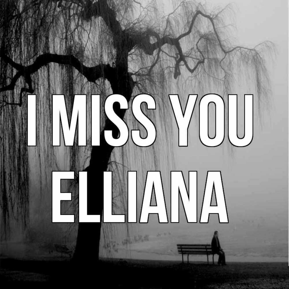 Greetings card с именем, Elliana I miss you лавочка под деревом я жду тебя Greetings with text for free download 