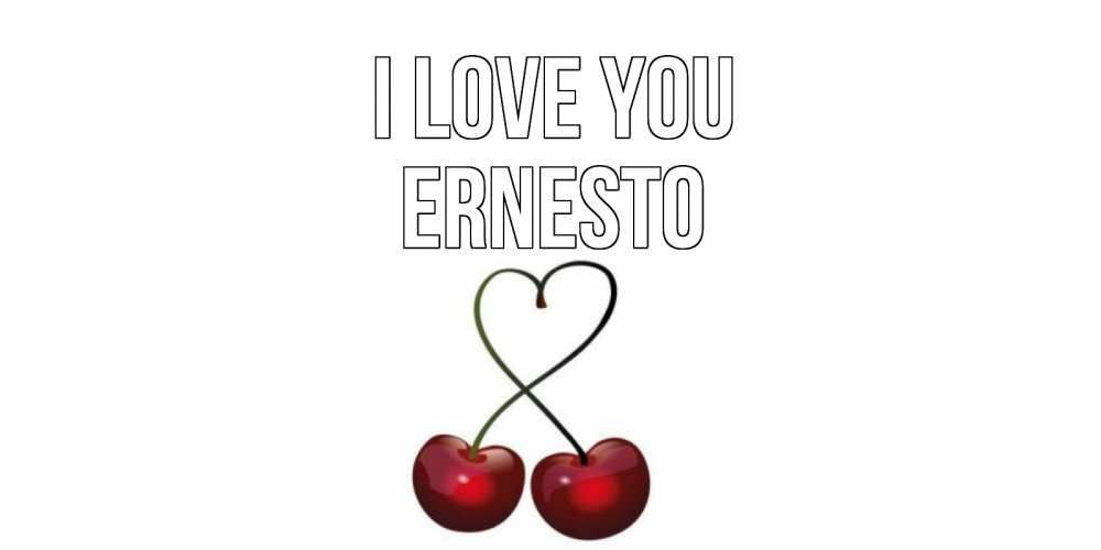 Greetings card с именем, Ernesto I love you вишня Greetings with text for free download 