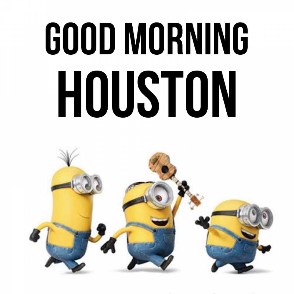 Greetings card с именем, Houston Good morning миньоны и прекрасное утро Greetings with text for free download 