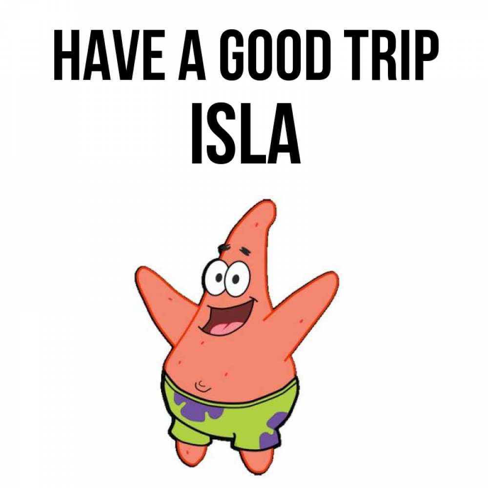 Greetings card с именем, Isla Have a good trip желает тебе хорошей дороги Greetings with text for free download 