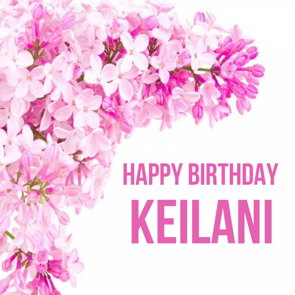 Greetings card с именем, Keilani Happy Birthday Сирень на белом фоне Greetings with text for free download 