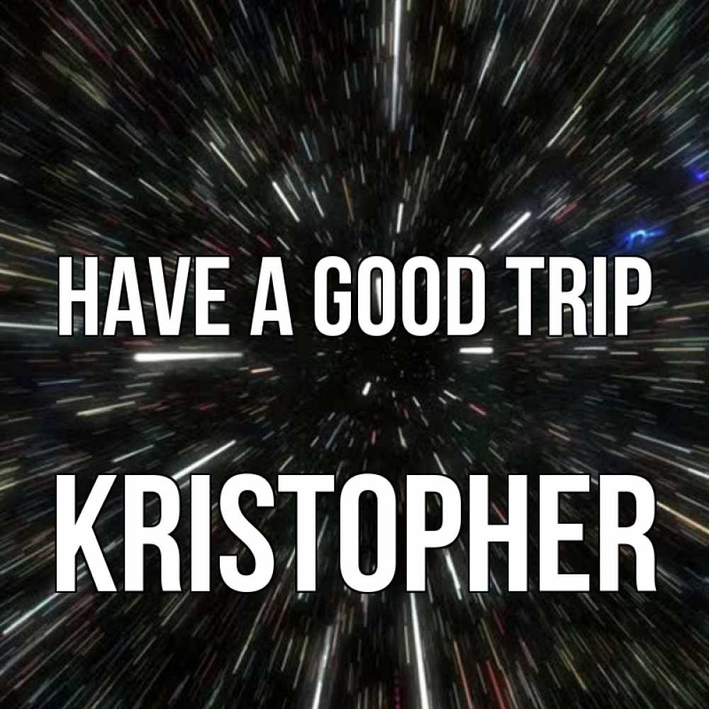 Greetings card с именем, Kristopher Have a good trip туннель Greetings with text for free download 