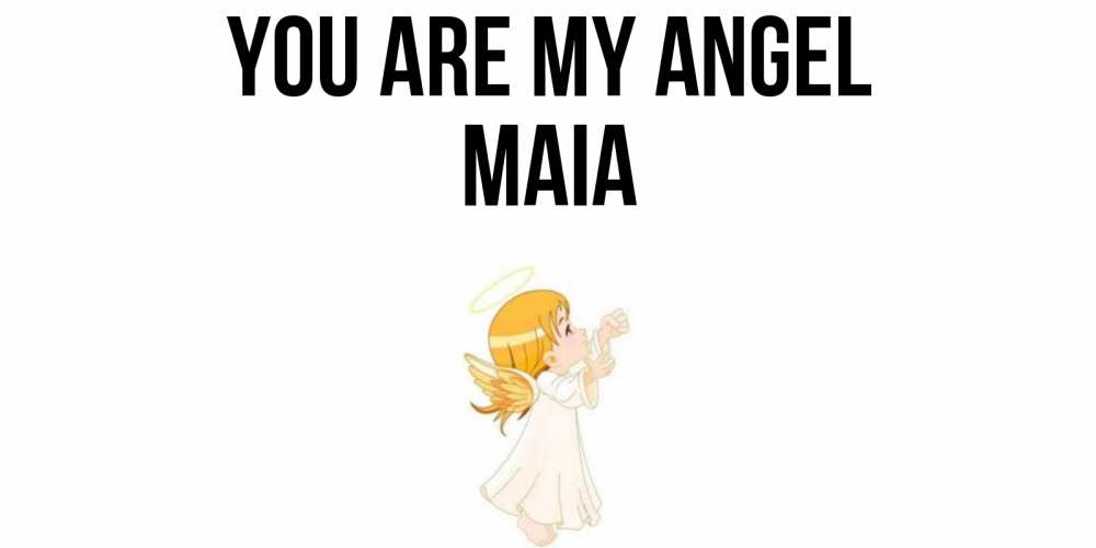 Greetings card с именем, Maia You are my angel ангел, девочка Greetings with text for free download 