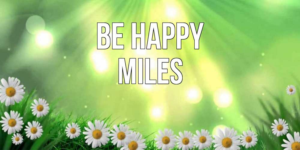 Greetings card с именем, Miles Be happy открытка с ромашками и солнечными лучами Greetings with text for free download 
