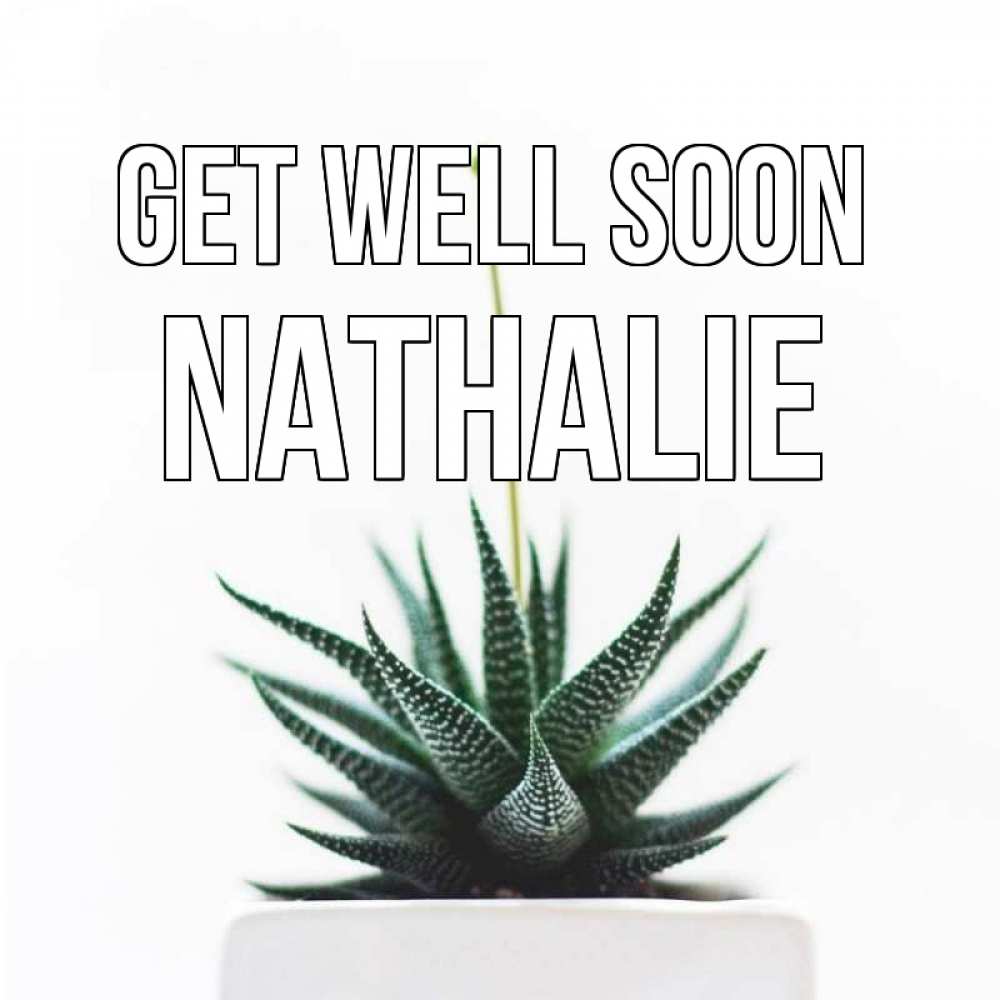 Greetings card с именем, Nathalie Get well soon короче это непонятная колючка Greetings with text for free download 