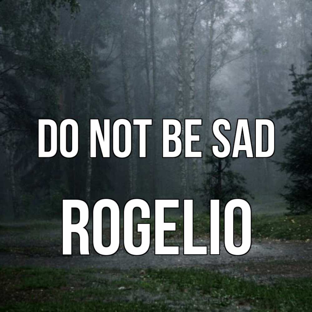 Greetings card с именем, Rogelio Do not be sad осень Greetings with text for free download 