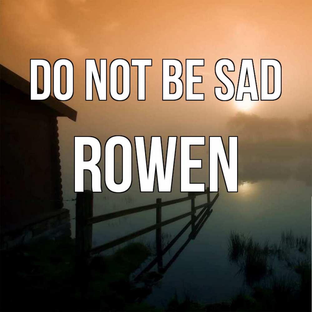 Greetings card с именем, Rowen Do not be sad дом у озера Greetings with text for free download 