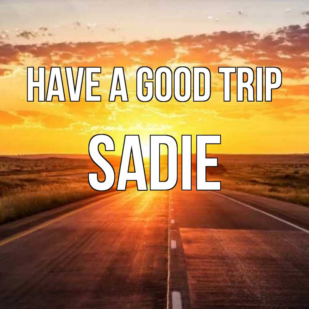 Greetings card с именем, Sadie Have a good trip солнечный свет, закат Greetings with text for free download 