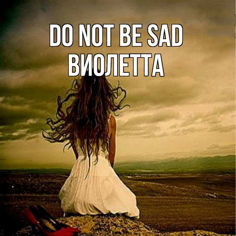 Greetings card с именем, Виолетта Do not be sad белое платье и длинные волосы Greetings with text for free download 
