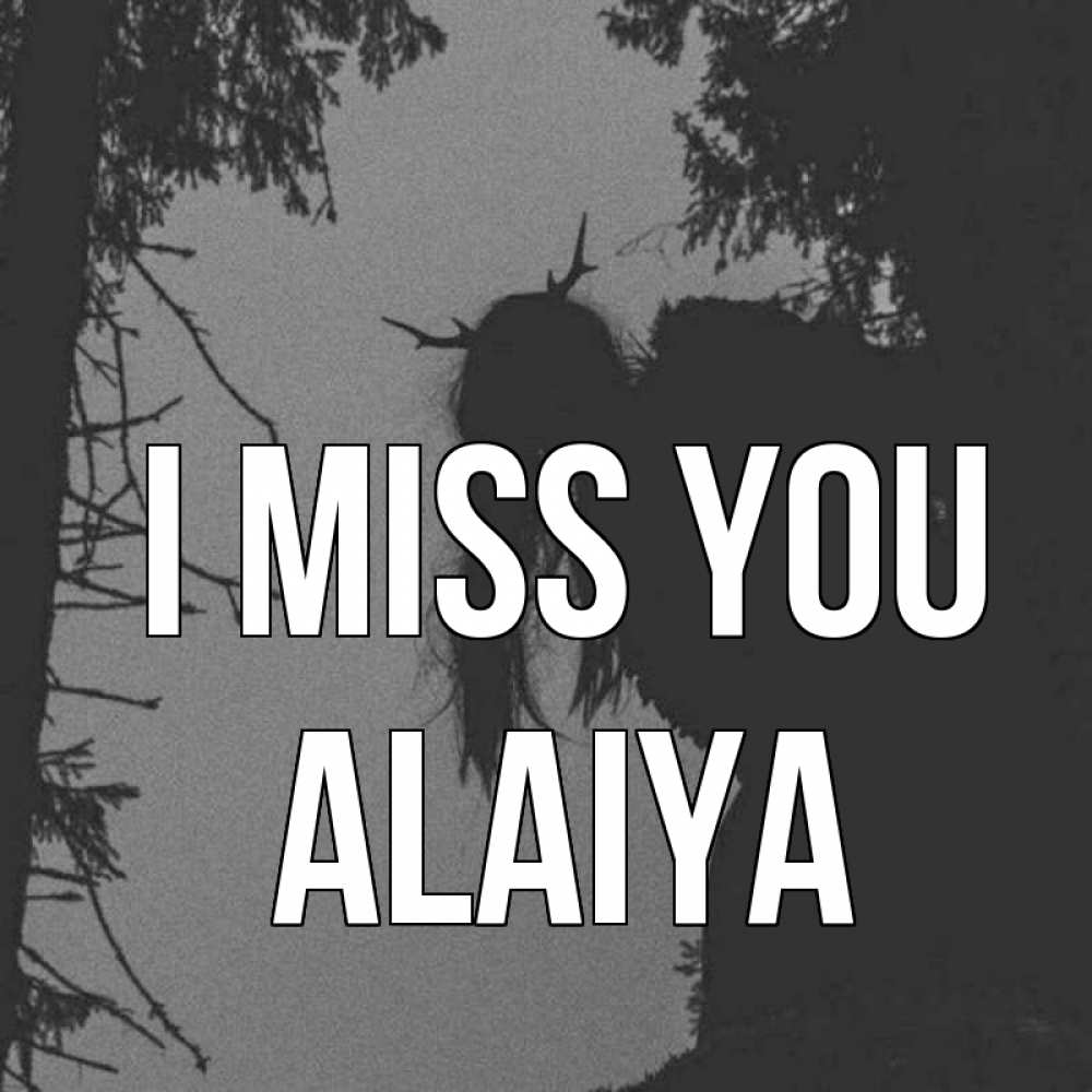 Greetings card с именем, Alaiya I miss you пугаю Greetings with text for free download 