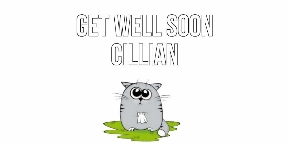 Greetings card с именем, Cillian Get well soon кот и открытки про выздоровление Greetings with text for free download 