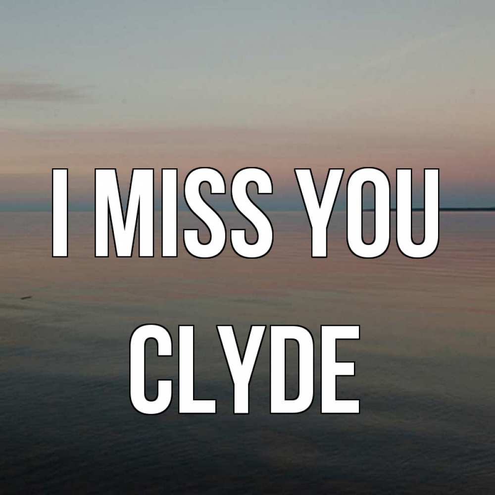Greetings card с именем, Clyde I miss you пусто Greetings with text for free download 