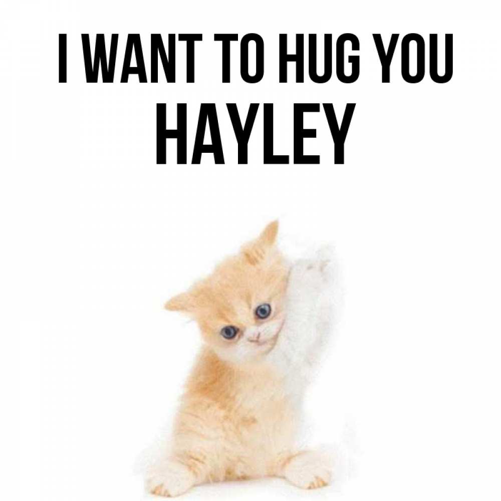 Greetings card с именем, Hayley I want to hug you я хочу очень скорее обнимаешек Greetings with text for free download 
