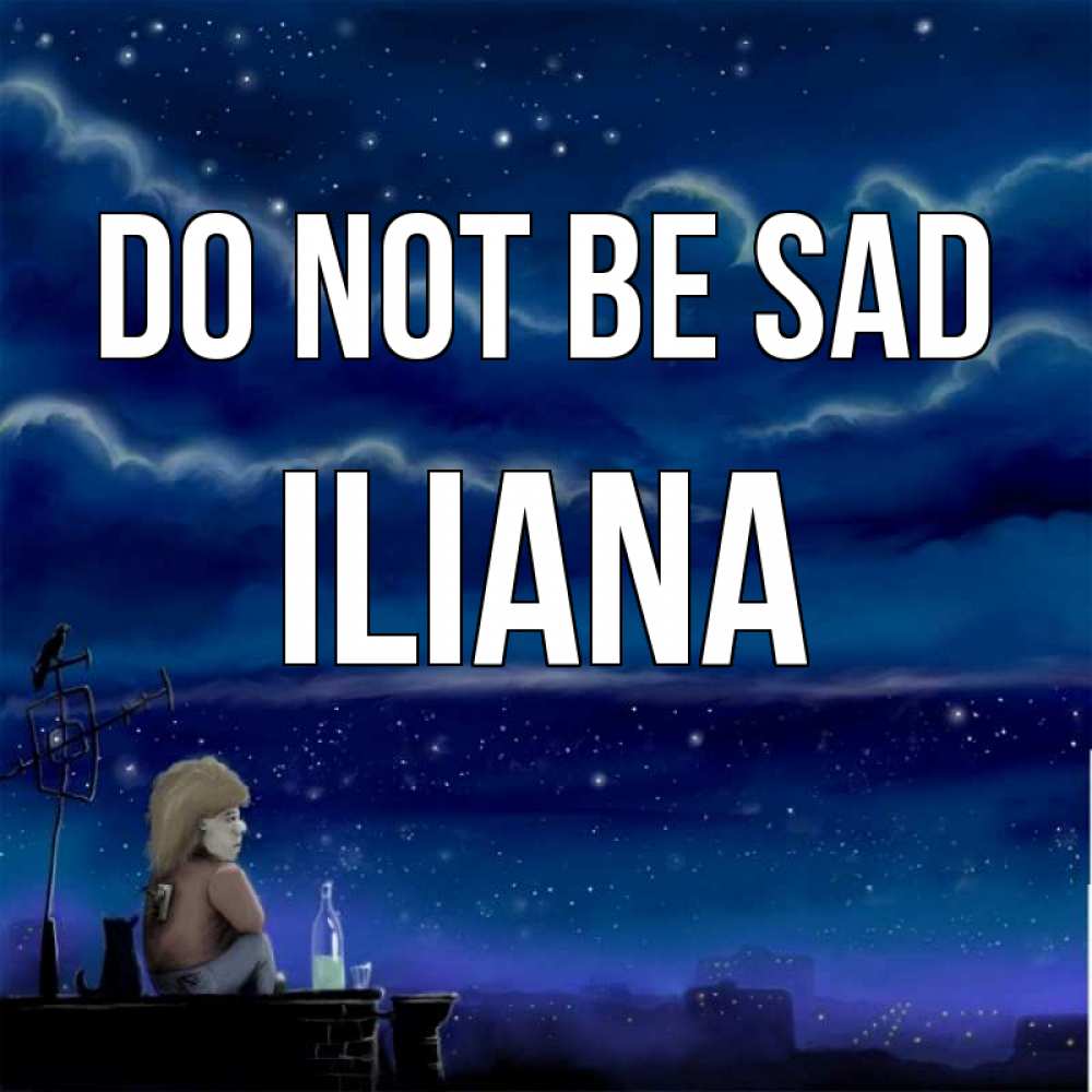 Greetings card с именем, Iliana Do not be sad город с крыши Greetings with text for free download 