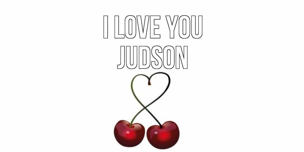 Greetings card с именем, Judson I love you вишня Greetings with text for free download 
