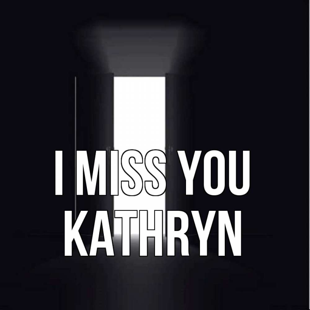 Greetings card с именем, Kathryn I miss you дверь и свет Greetings with text for free download 