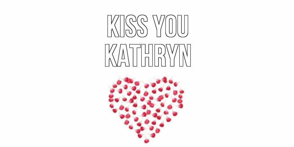 Greetings card с именем, Kathryn Kiss you сердце Greetings with text for free download 