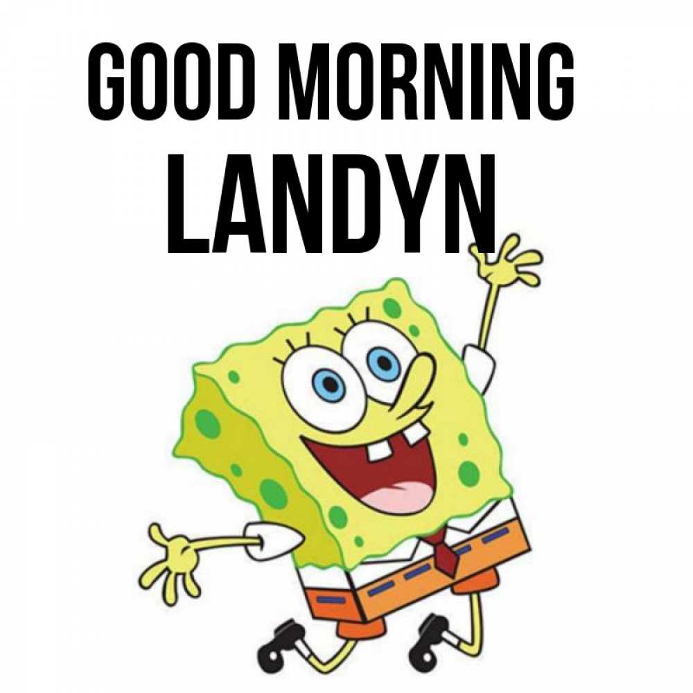 Greetings card с именем, Landyn Good morning улыбающийся спанч Боб Greetings with text for free download 