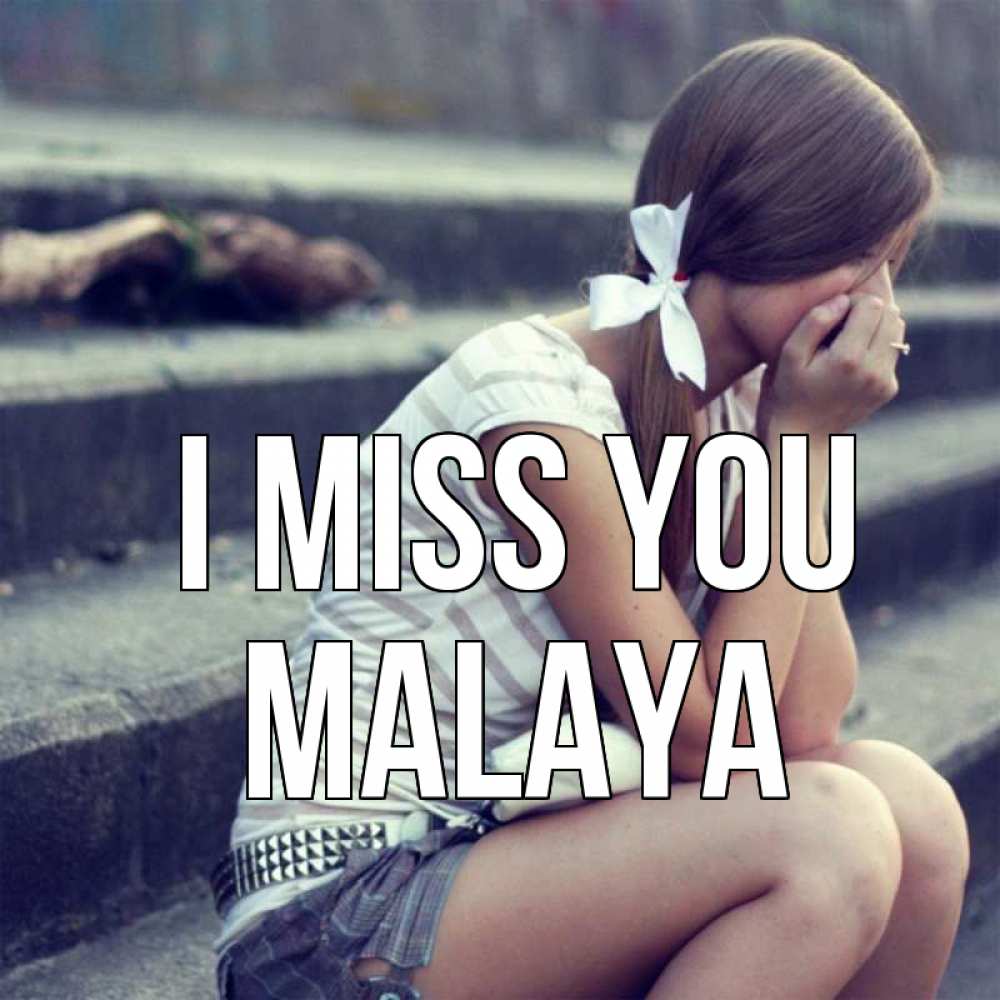 Greetings card с именем, Malaya I miss you девушка плачет Greetings with text for free download 