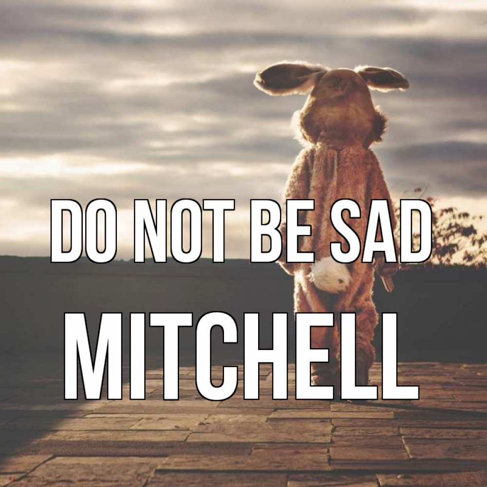 Greetings card с именем, Mitchell Do not be sad со спины Greetings with text for free download 