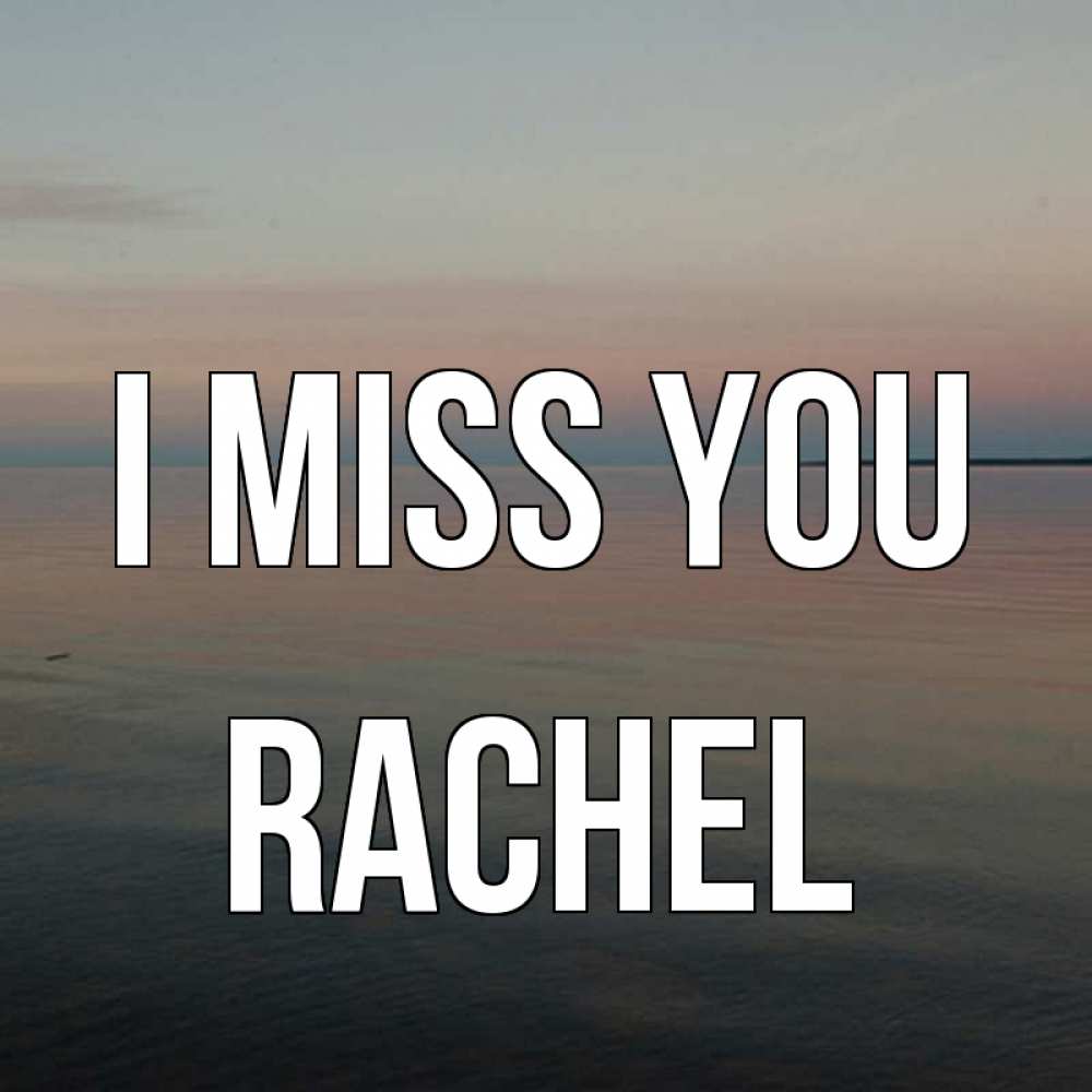 Greetings card с именем, Rachel I miss you пусто Greetings with text for free download 
