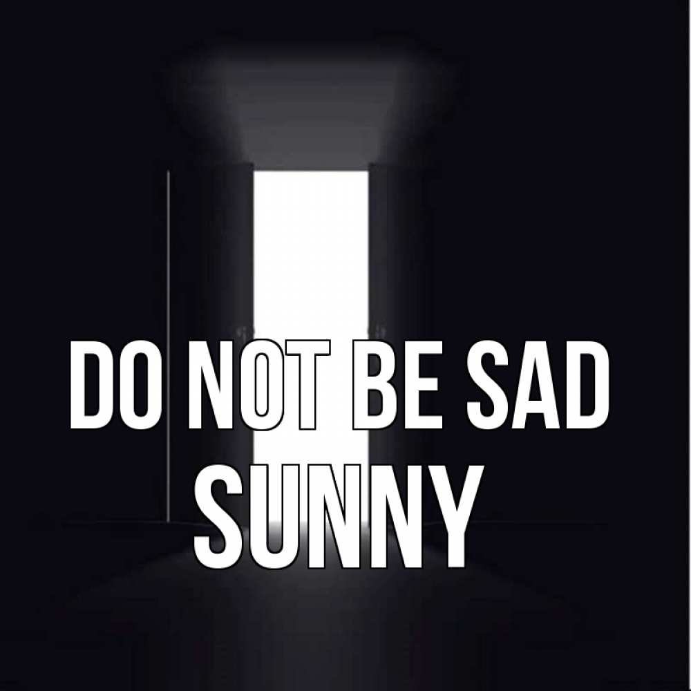 Greetings card с именем, Sunny Do not be sad открытая дверь Greetings with text for free download 