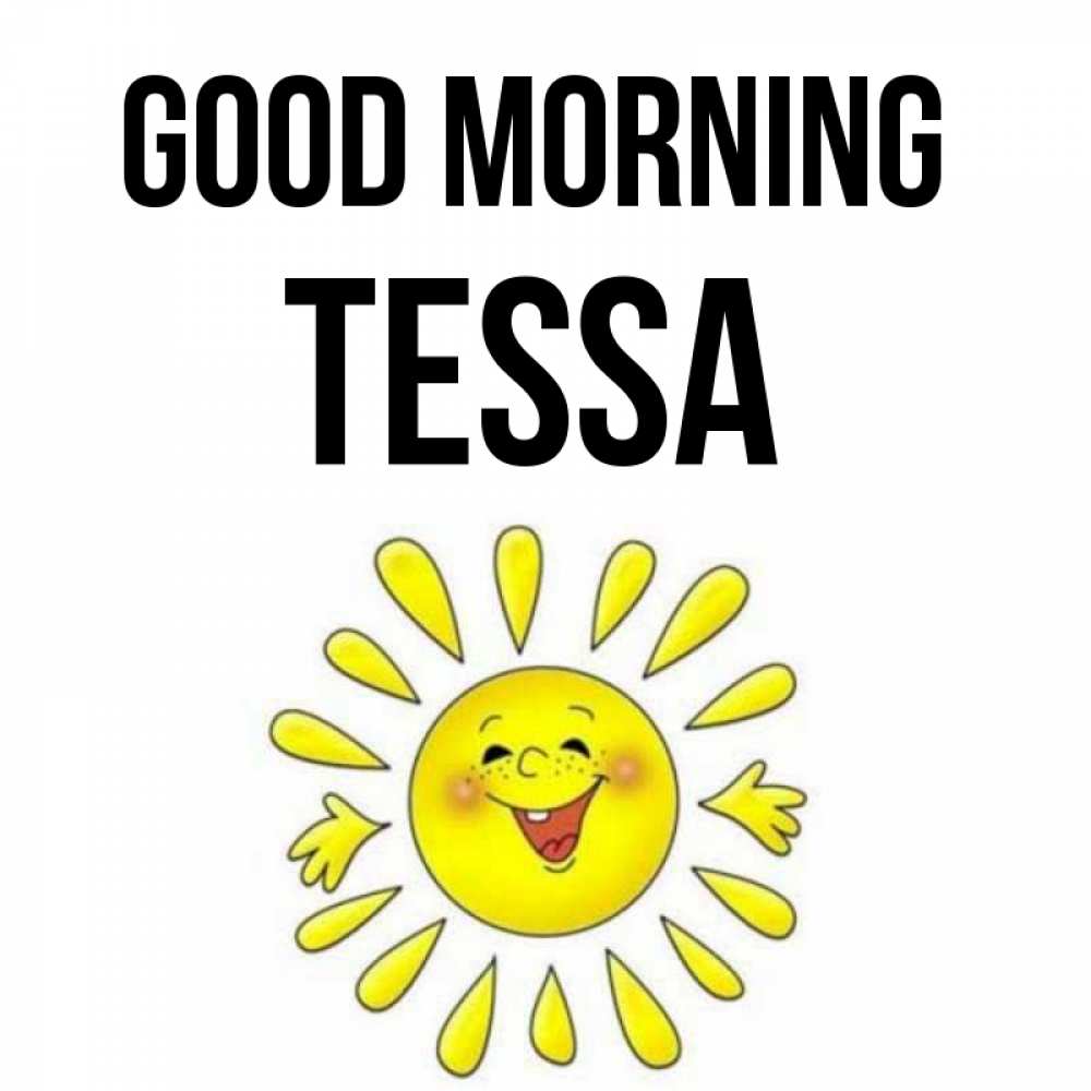 Greetings card с именем, Tessa Good morning улыбка Greetings with text for free download 