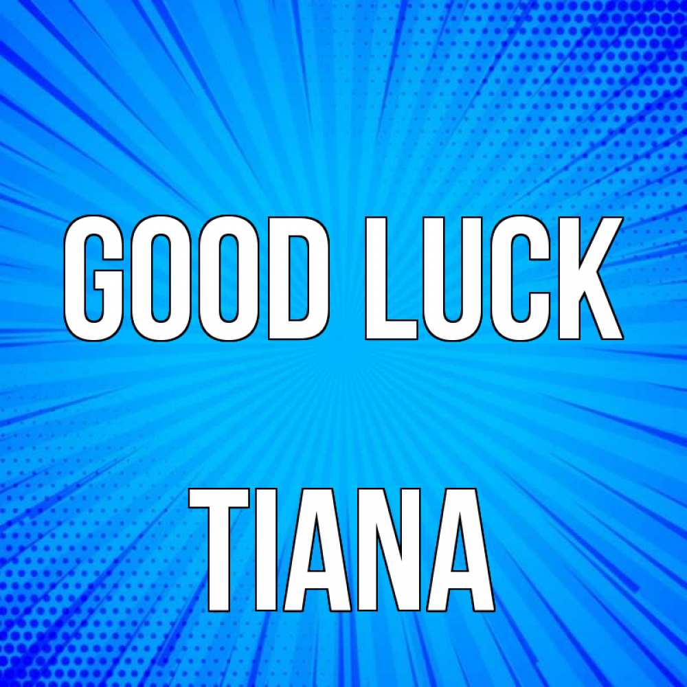 Greetings card с именем, Tiana Good luck на удачу Greetings with text for free download 