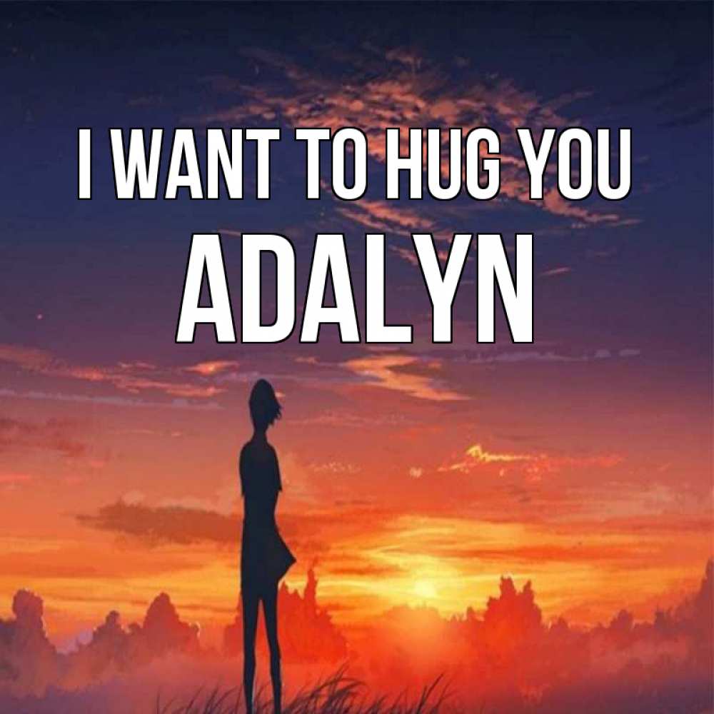 Greetings card с именем, Adalyn I want to hug you стройная девушка Greetings with text for free download 
