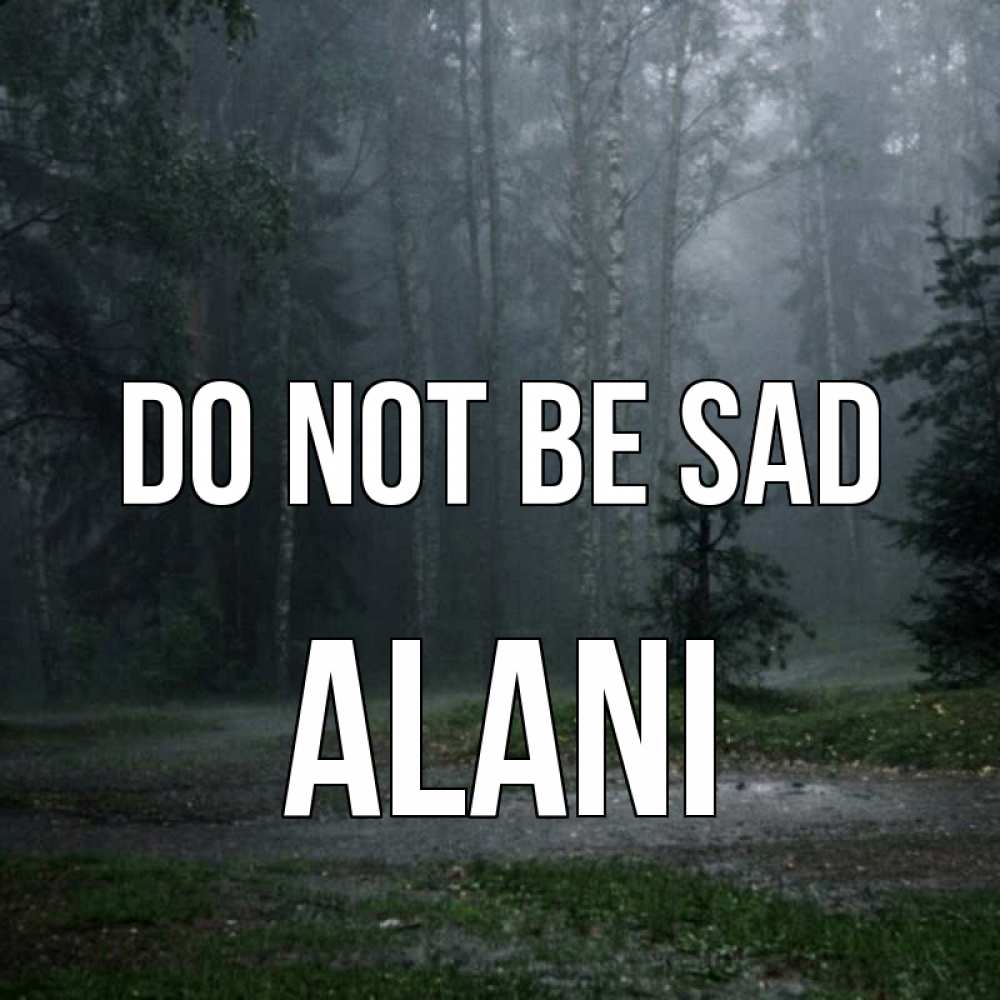 Greetings card с именем, Alani Do not be sad осень Greetings with text for free download 