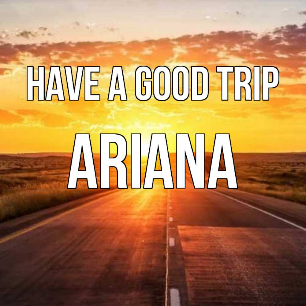 Greetings card с именем, Ariana Have a good trip солнечный свет, закат Greetings with text for free download 