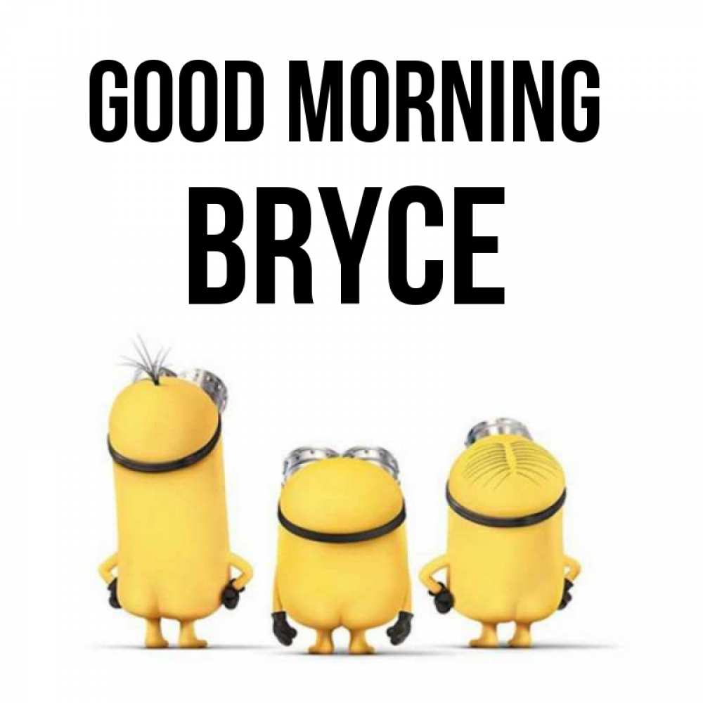 Greetings card с именем, Bryce Good morning подписать открытку онлайн бесплатно Greetings with text for free download 