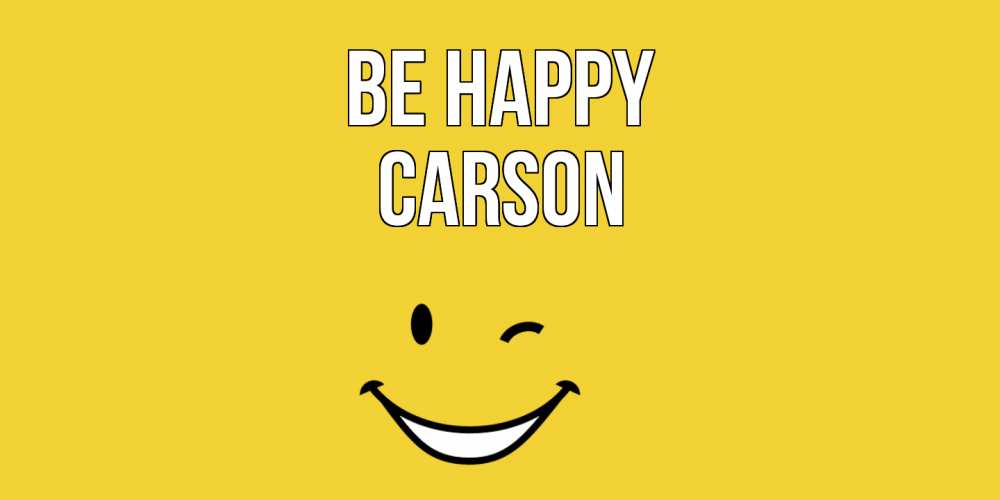Greetings card с именем, Carson Be happy смайл Greetings with text for free download 