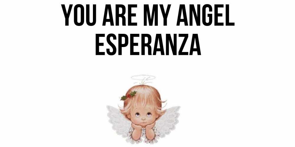 Greetings card с именем, Esperanza You are my angel ангел Greetings with text for free download 