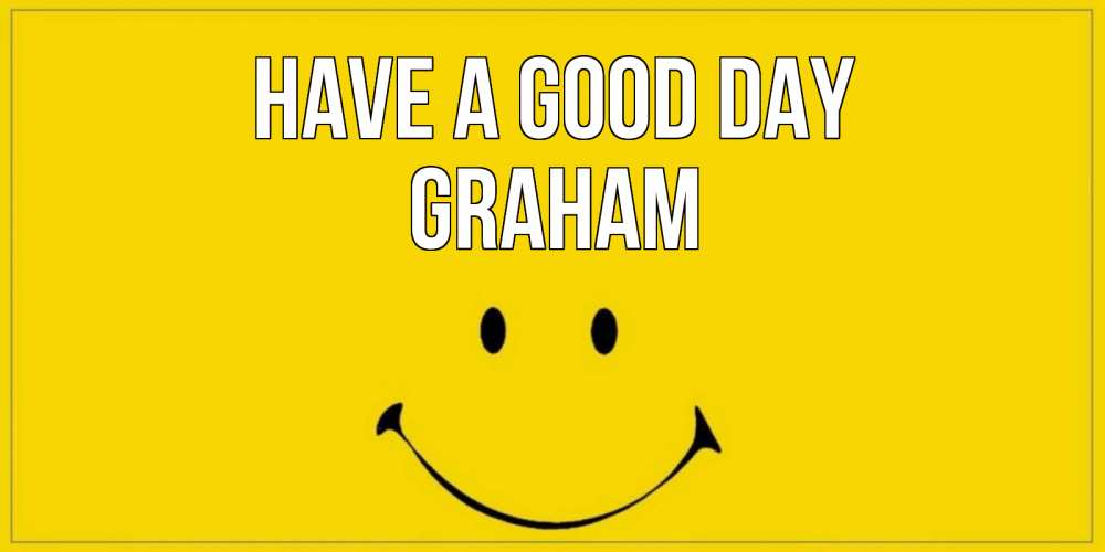 Greetings card с именем, Graham Have a good day улыбка Greetings with text for free download 