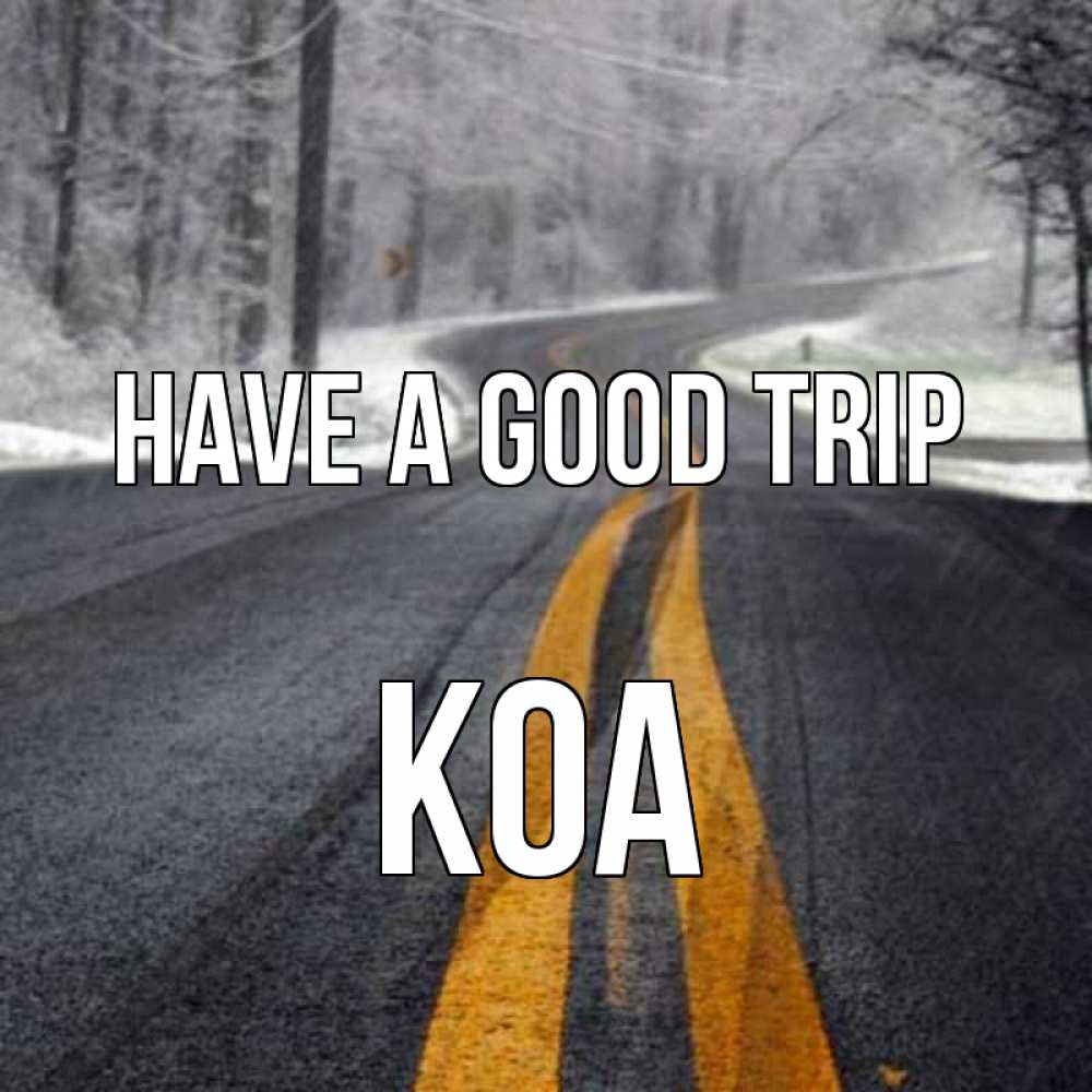 Greetings card с именем, Koa Have a good trip хорошего вам путешествия Greetings with text for free download 