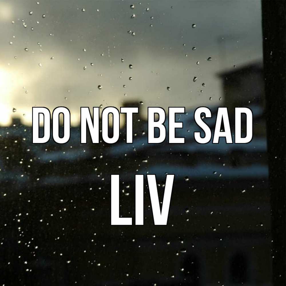Greetings card с именем, Liv Do not be sad вид на крыши Greetings with text for free download 