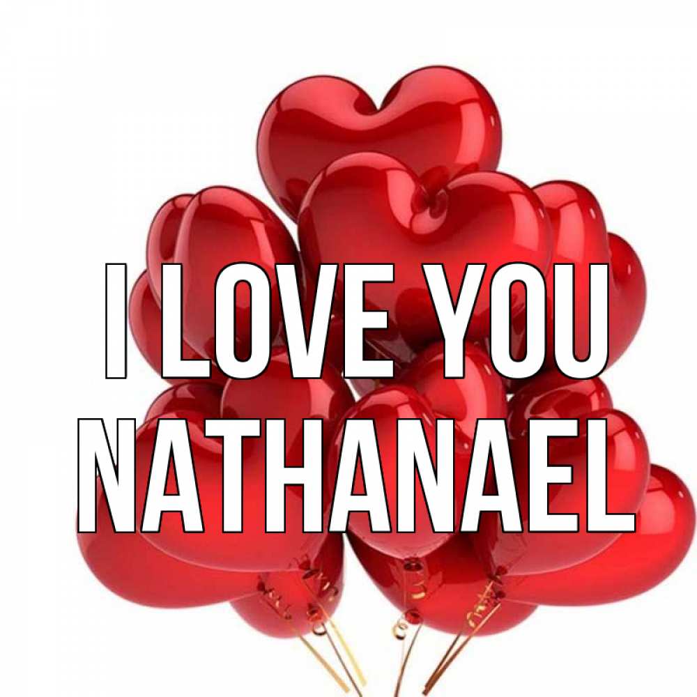 Greetings card с именем, Nathanael I love you бордовые шары Greetings with text for free download 