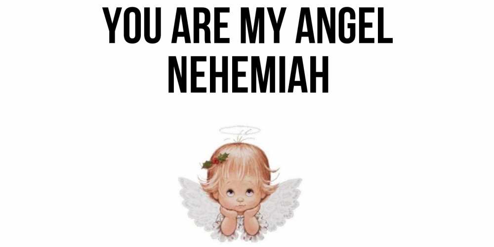 Greetings card с именем, Nehemiah You are my angel ангел Greetings with text for free download 